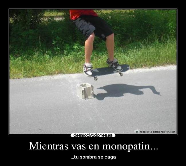 Mientras vas en monopatin... - ...tu sombra se caga