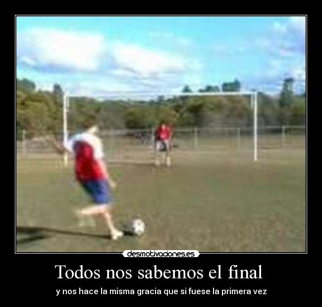 Todos nos sabemos el final  - y nos hace la misma gracia que si fuese la primera vez