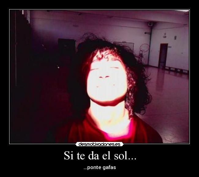 Si te da el sol... -