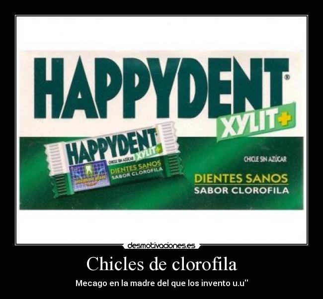 Chicles de clorofila - Mecago en la madre del que los invento u.u\\