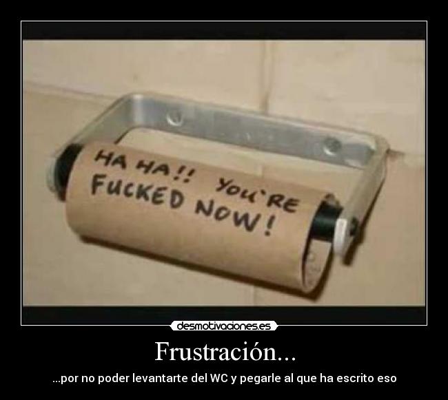 Frustración... -