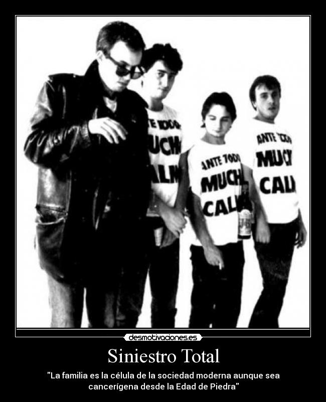 Siniestro Total - \La familia es la célula de la sociedad moderna aunque sea cancerígena desde la Edad de Piedra\