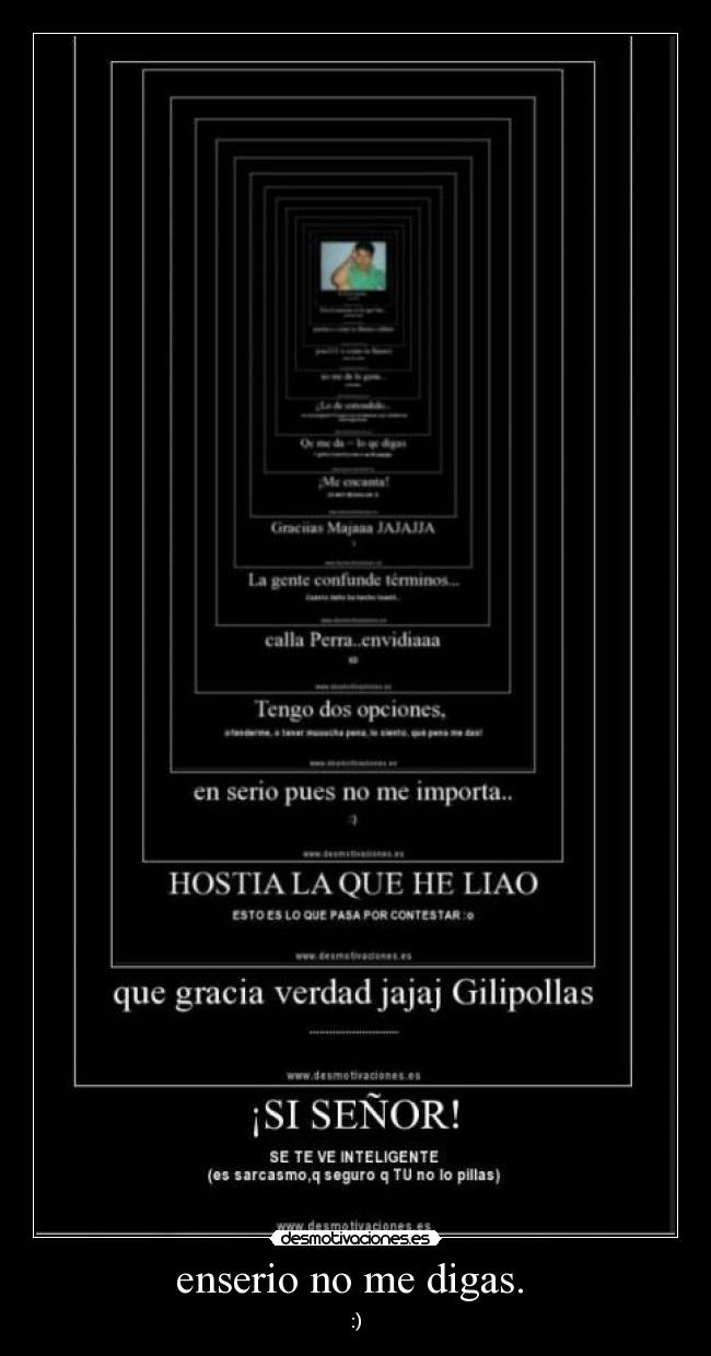 enserio no me digas. -