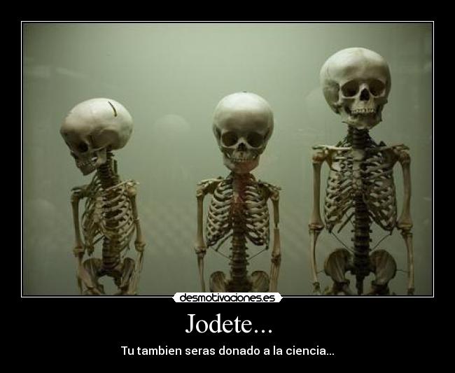 Jodete... -