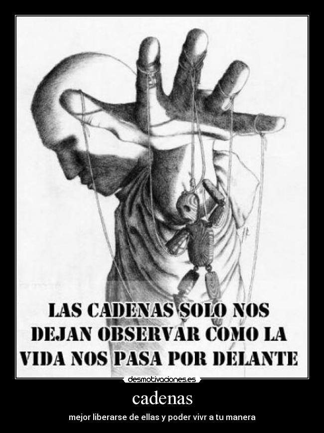cadenas - mejor liberarse de ellas y poder vivr a tu manera