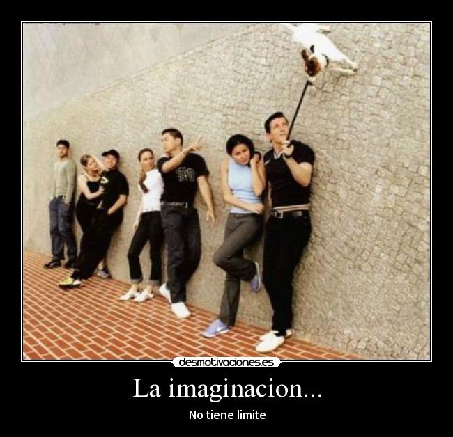 La imaginacion... - No tiene limite