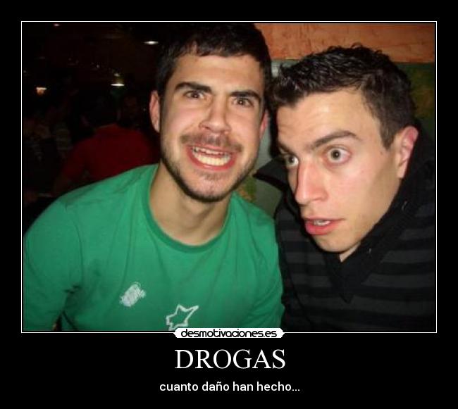 DROGAS - cuanto daño han hecho...