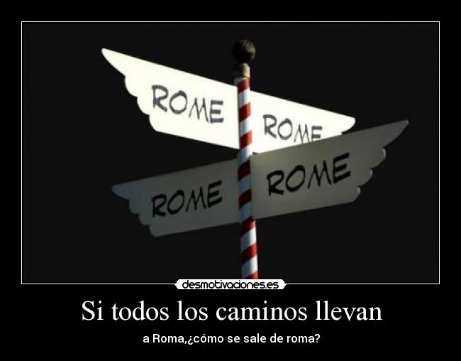 Si todos los caminos llevan -