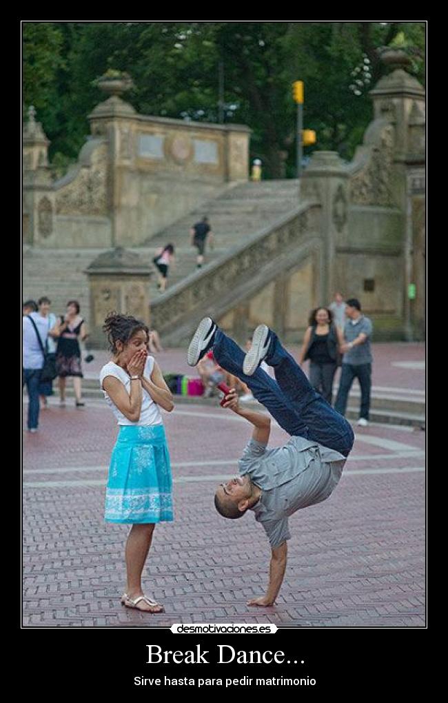 Break Dance... - Sirve hasta para pedir matrimonio