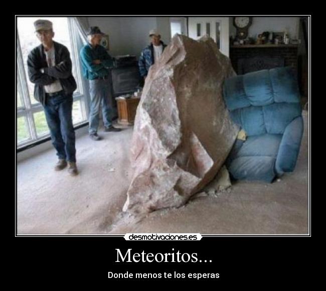 Meteoritos... - Donde menos te los esperas