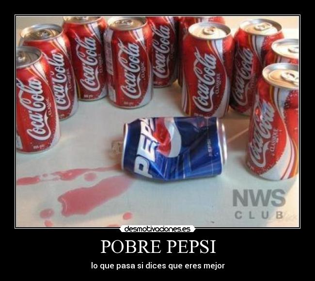 POBRE PEPSI - lo que pasa si dices que eres mejor