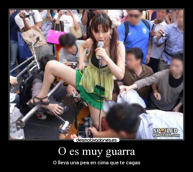 O es muy guarra - O lleva una pea en cima que te cagas