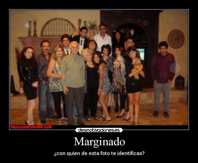 Marginado - ¿con quíen de esta foto te identificas?