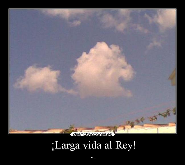 ¡Larga vida al Rey! -