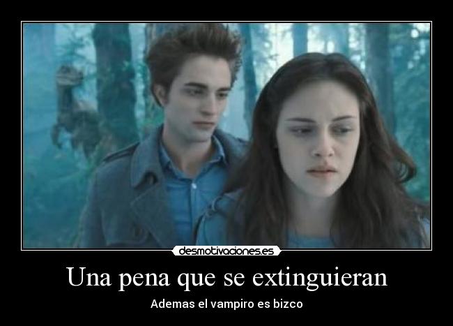 Una pena que se extinguieran - Ademas el vampiro es bizco
