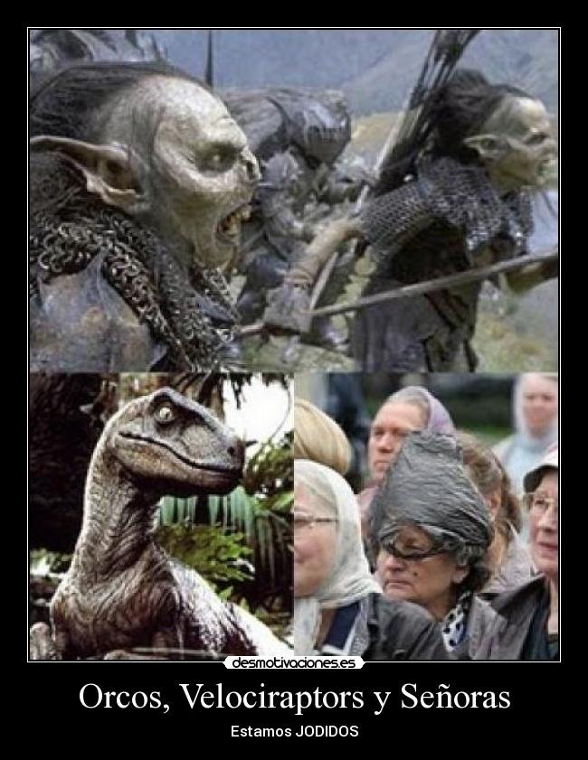 carteles fin del mundo orcos dinosaurios velociraptors senoras facebook desmotivaciones