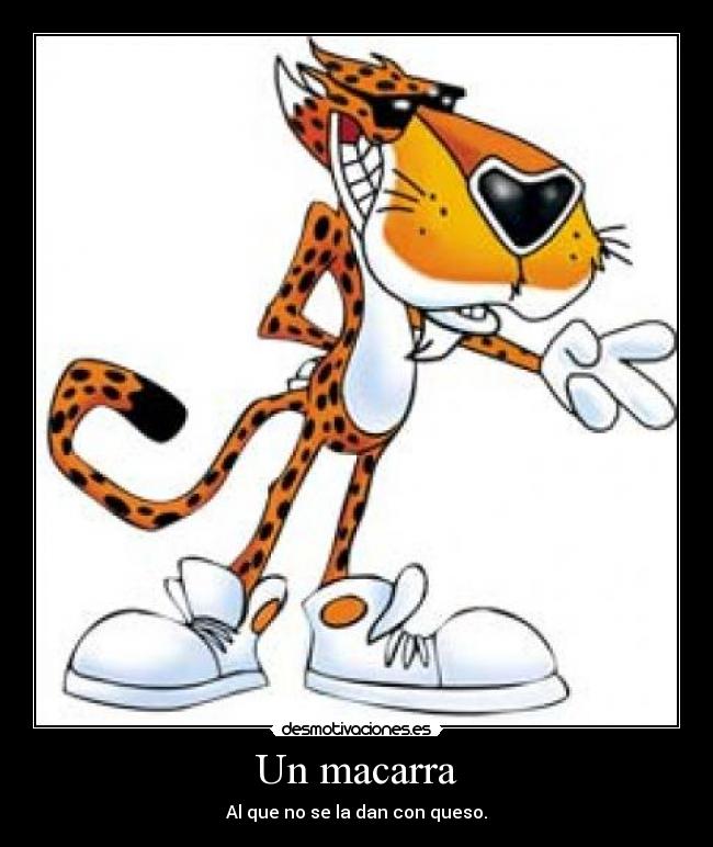 Un macarra - Al que no se la dan con queso.