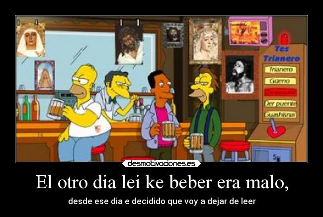 El otro dia lei ke beber era malo, - 