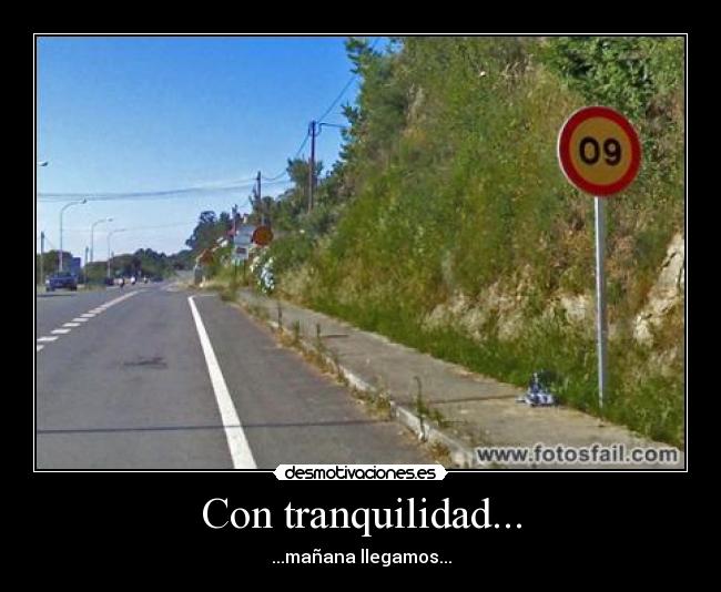 Con tranquilidad... - ...mañana llegamos...