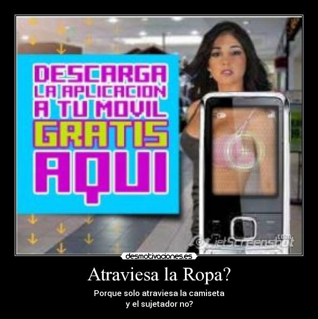 Atraviesa la Ropa? - Porque solo atraviesa la camiseta
y el sujetador no?