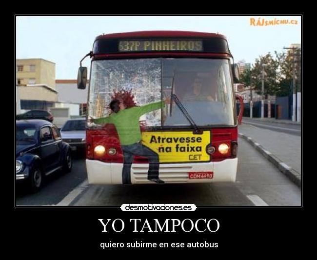 YO TAMPOCO - quiero subirme en ese autobus