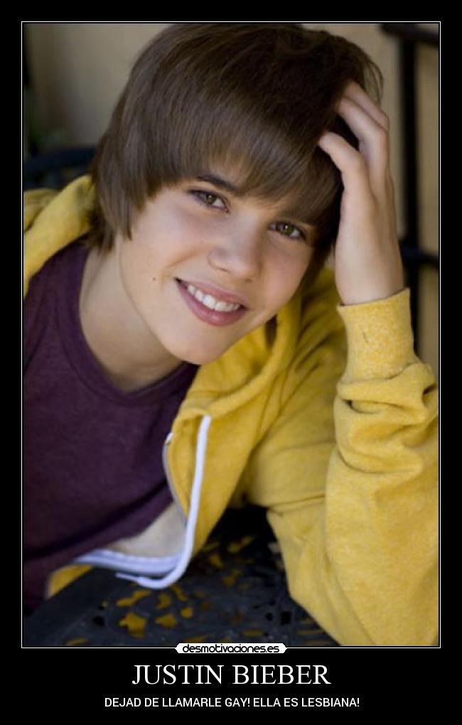 JUSTIN BIEBER - DEJAD DE LLAMARLE GAY! ELLA ES LESBIANA!