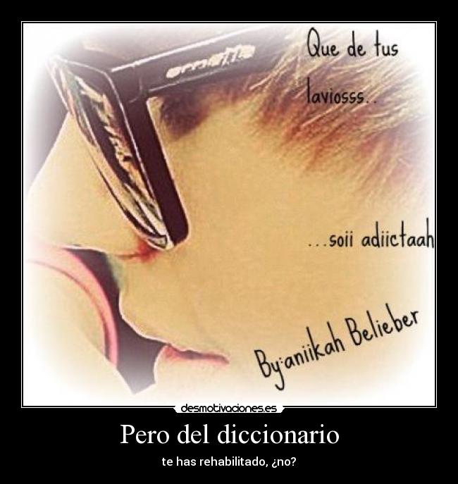 Pero del diccionario - te has rehabilitado, ¿no?