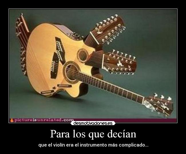Para los que decían - que el violín era el instrumento más complicado...