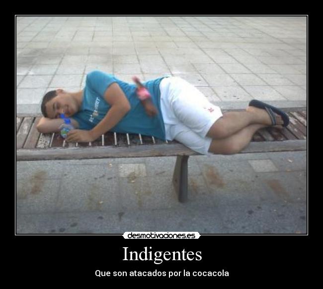 Indigentes - Que son atacados por la cocacola
