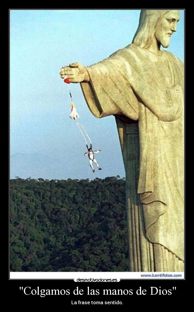 Colgamos de las manos de Dios - La frase toma sentido.