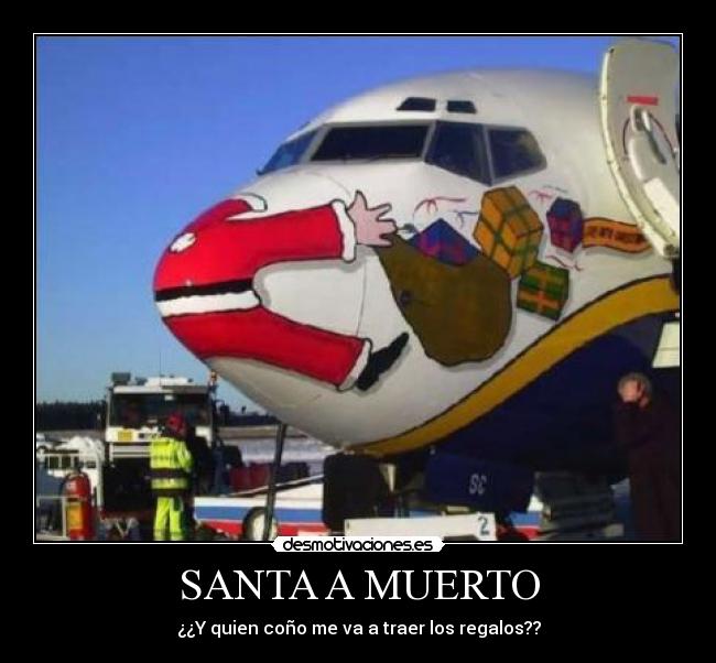 SANTA A MUERTO - ¿¿Y quien coño me va a traer los regalos??