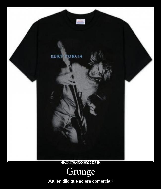 Grunge - ¿Quién dijo que no era comercial?