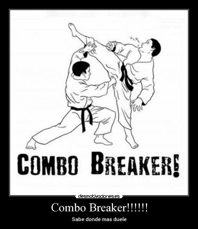 Combo Breaker!!!!!! - Sabe donde mas duele