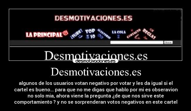 Desmotivaciones.es - algunos de los usuarios votan negativo por votar y les da igual si el cartel es bueno... para que no me digas que hablo por mi es obseravion no solo mia, ahora viene la pregunta ¿de que nos sirve este comportamiento ? y no se sorprenderan votos negativos en este cartel