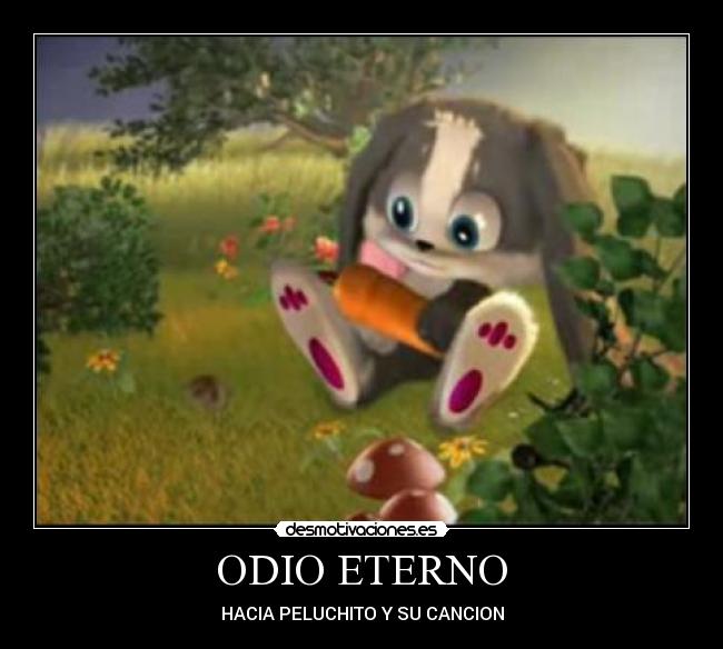 ODIO ETERNO - HACIA PELUCHITO Y SU CANCION