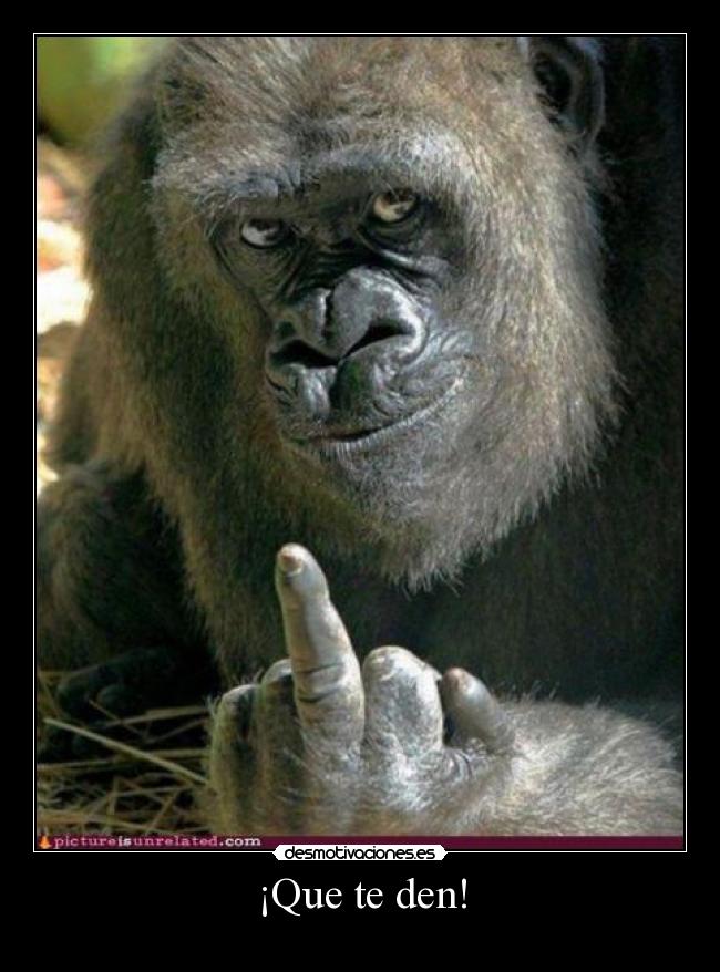 ¡Que te den! -