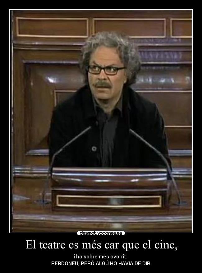 El teatre es més car que el cine, -