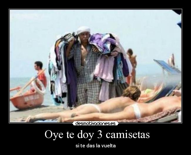 Oye te doy 3 camisetas - si te das la vuelta