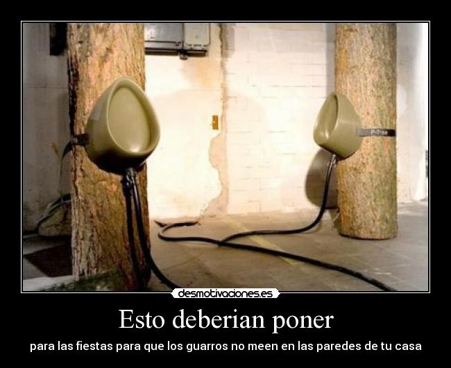 Esto deberian poner - para las fiestas para que los guarros no meen en las paredes de tu casa