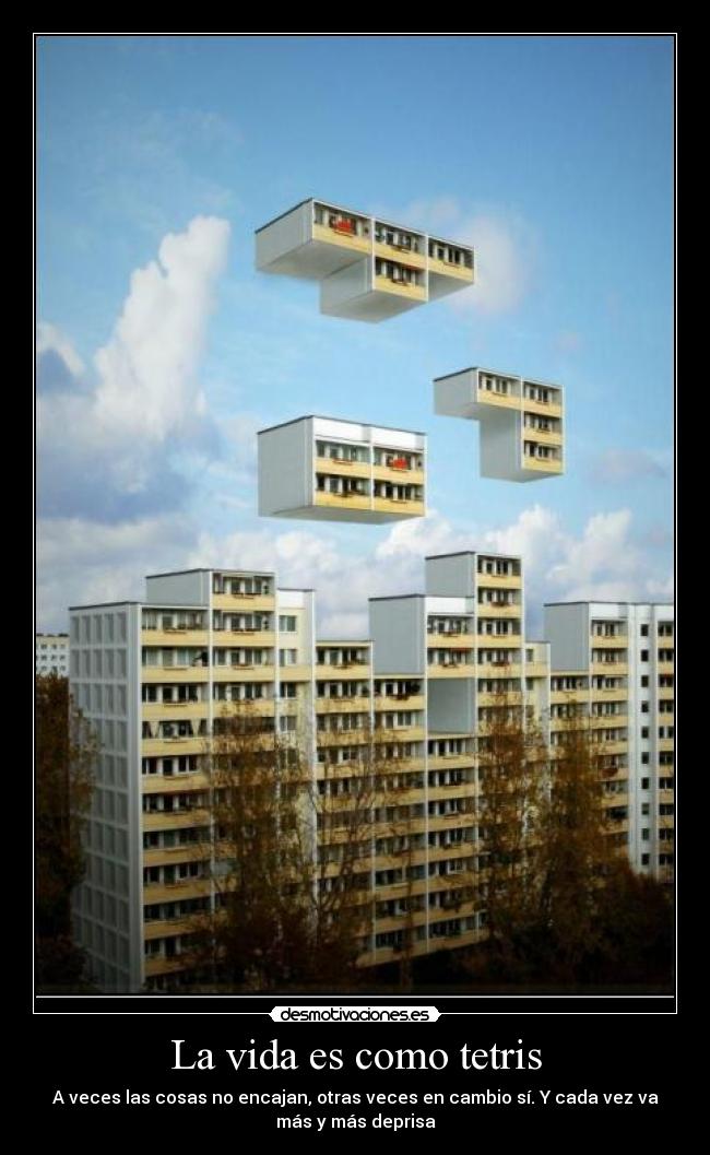 La vida es como tetris -