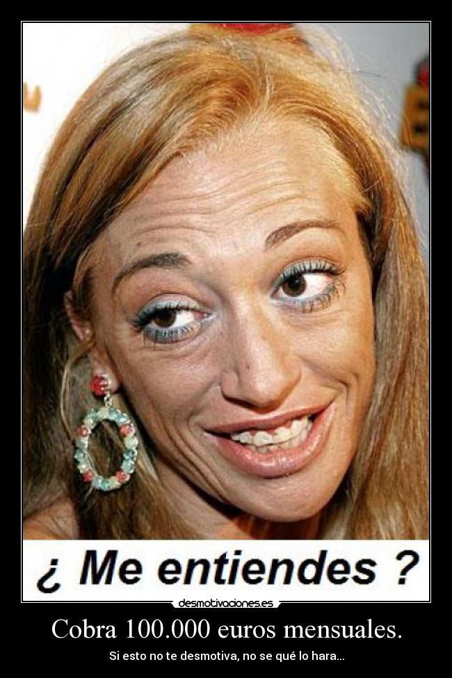 Cobra 100.000 euros mensuales. -