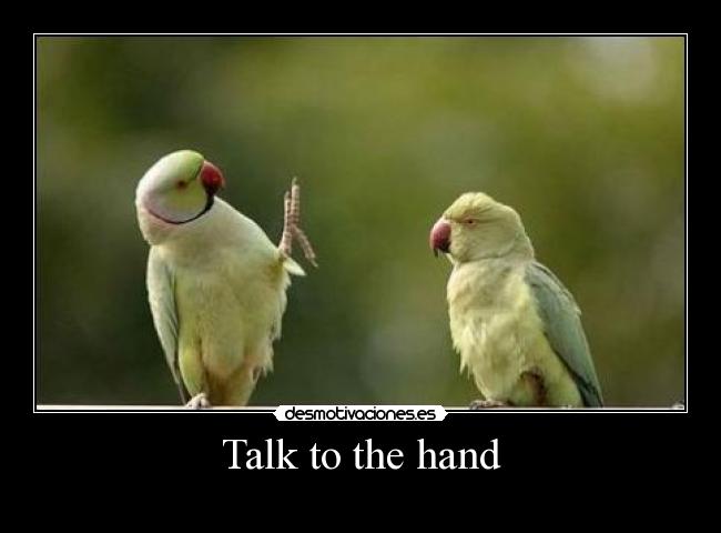 Talk to the hand - 