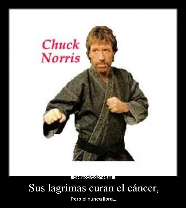 Sus lagrimas curan el cáncer, - Pero el nunca llora...