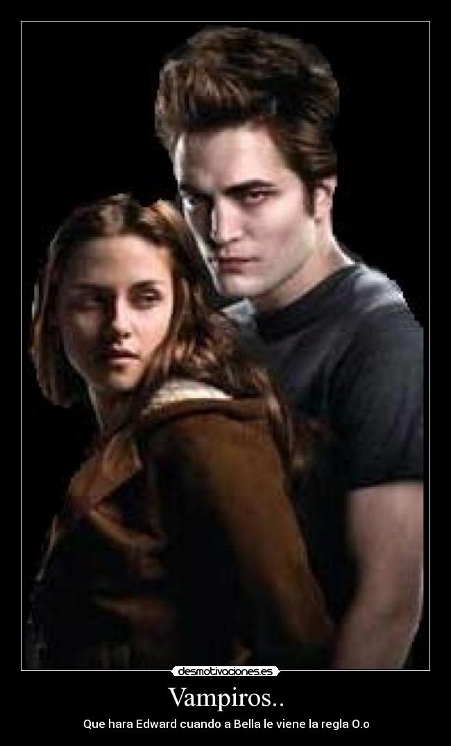 Vampiros.. - Que hara Edward cuando a Bella le viene la regla O.o