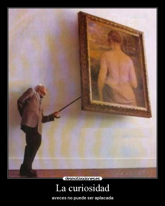 La curiosidad -