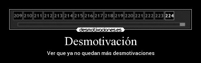 Desmotivación - Ver que ya no quedan más desmotivaciones