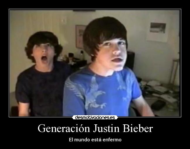Generación Justin Bieber - El mundo está enfermo