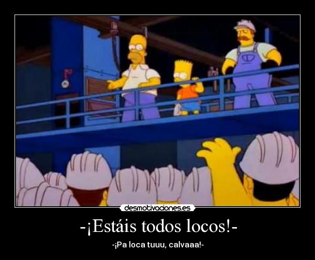 -¡Estáis todos locos!- -