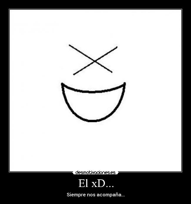 El xD... - Siempre nos acompaña...