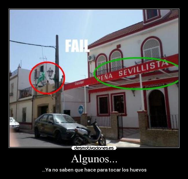 Algunos... - ...Ya no saben que hace para tocar los huevos